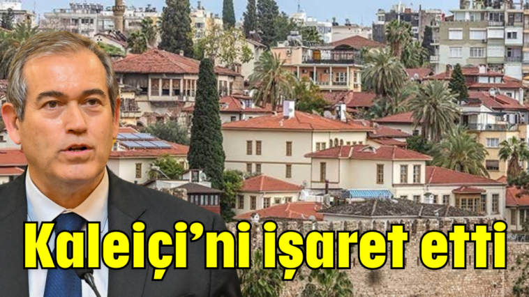 Kaleiçi’ni işaret etti