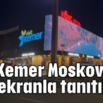 Kemer Moskova'da dev ekranla tanıtılıyor