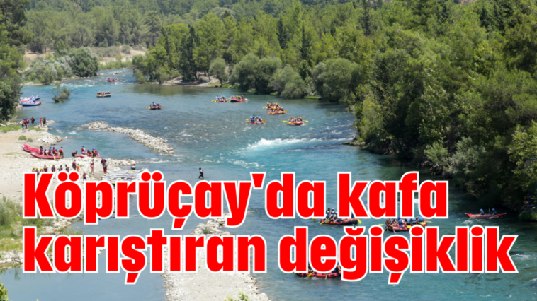 Köprüçay'da kafa karıştıran değişiklik