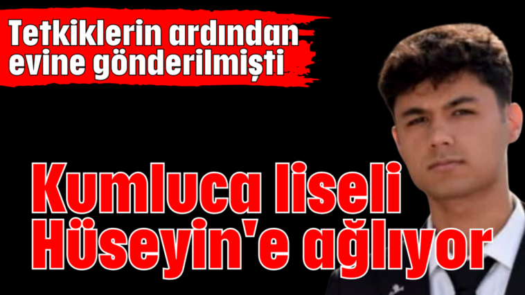 Kumluca liseli Hüseyin'e ağlıyor