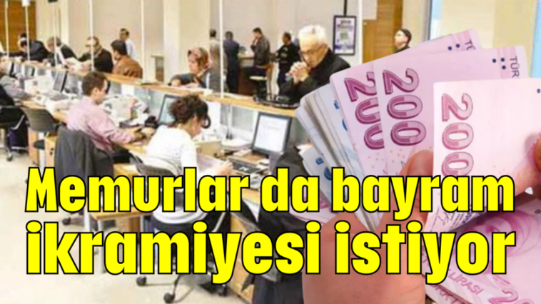 Memurlar da bayram ikramiyesi istiyor