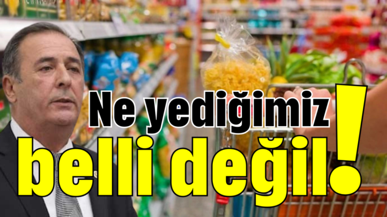 Ne yediğimiz belli değil!