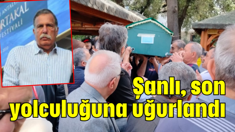 Şanlı, son yolculuğuna uğurlandı