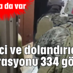 Tefeci ve dolandırıcı operasyonu 334 gözaltı