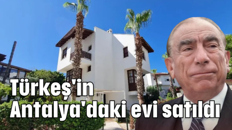 Türkeş'in Antalya'daki evi satıldı