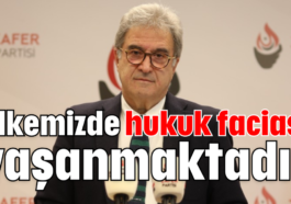 Ülkemizde hukuk faciası yaşanmaktadır