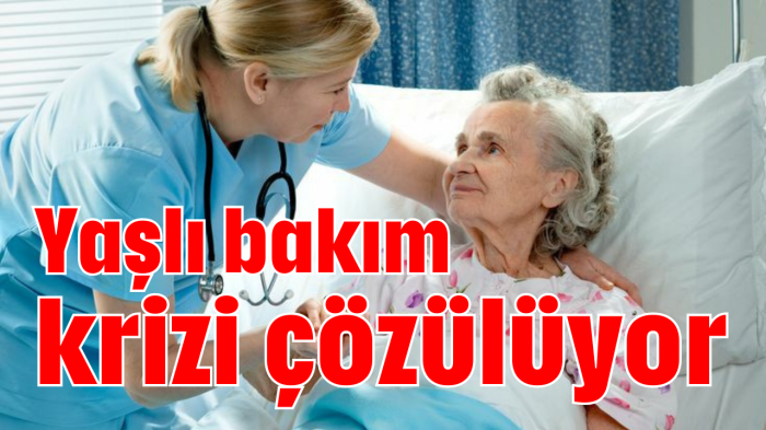 Yaşlı bakım krizi çözülüyor