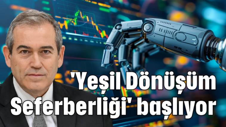 'Yeşil Dönüşüm Seferberliği' başlıyor