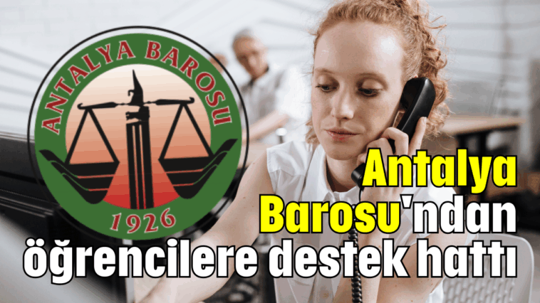 Antalya Barosu'ndan öğrencilere destek hattı