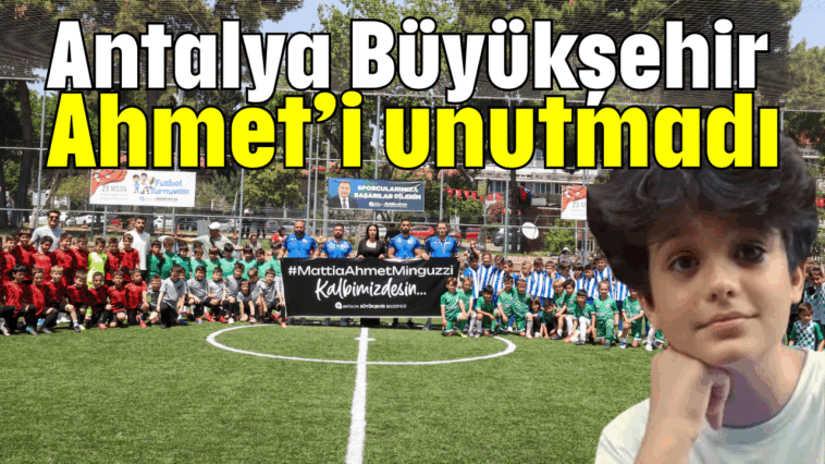 Antalya Büyükşehir Ahmet'i unutmadı