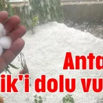 Antalya Serik'i dolu vurdu