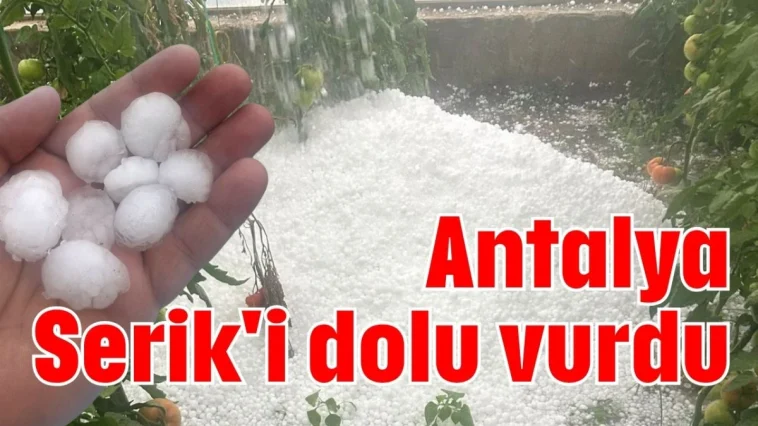 Antalya Serik'i dolu vurdu