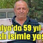 Antalya’da 59 yıl farklı isimle yaşadı