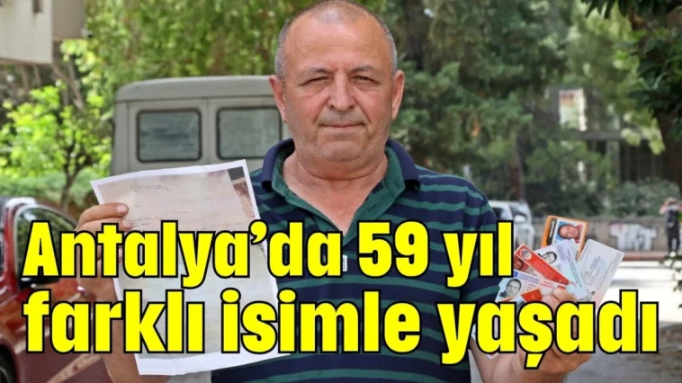 Antalya’da 59 yıl farklı isimle yaşadı
