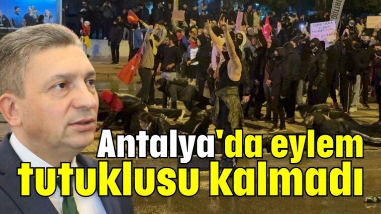 Antalya'da eylem tutuklusu kalmadı