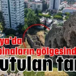 Antalya'da lüks binaların gölgesinde unutulan tarih