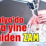 Antalya’da suya yine yeniden zam