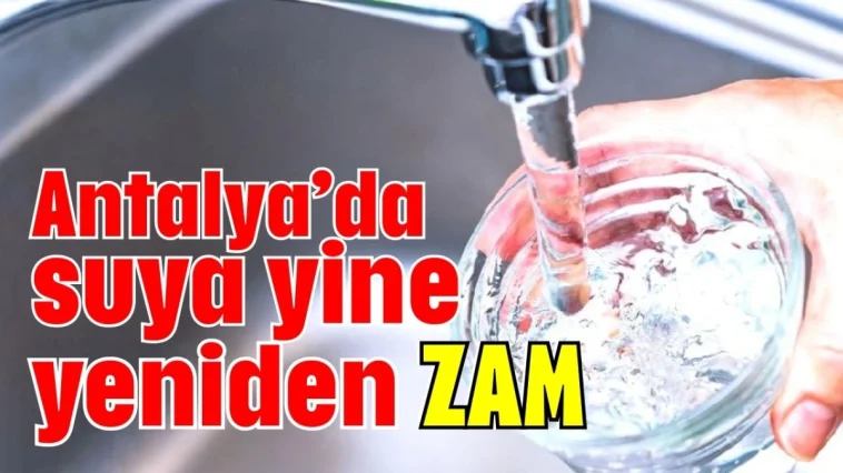 Antalya’da suya yine yeniden zam