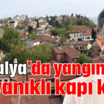 Antalya'da yangına dayanıklı kapı krizi