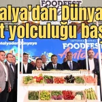 'Antalya'dan Dünyaya' lezzet yolculuğu başladı