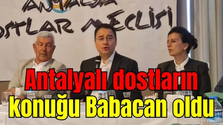 Antalyalı dostların konuğu Babacan oldu