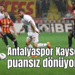 Antalyaspor Kayseri'den puansız dönüyor 3-1