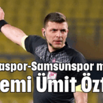 Antalyaspor-Samsunspor maçının hakemi Ümit Öztürk