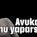 Avukat bunu yaparsa!