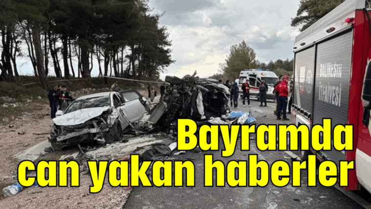 Bayramda can yakan haberler