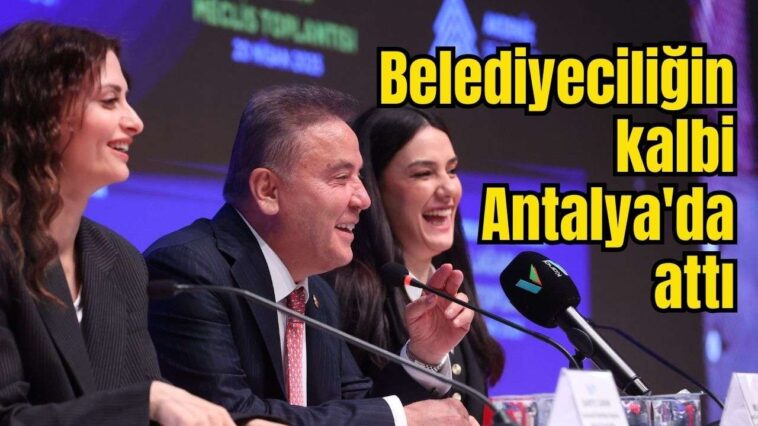 Belediyeciliğin kalbi Antalya'da attı
