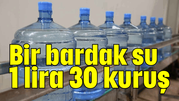 Bir bardak su 1 lira 30 kuruş
