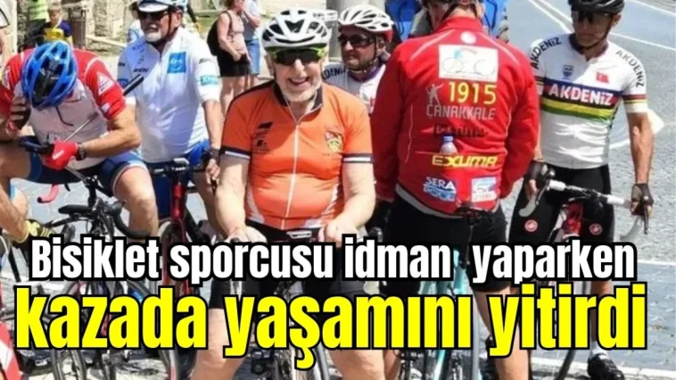 Bisiklet sporcusu idman yaparken kazada yaşamını yitirdi