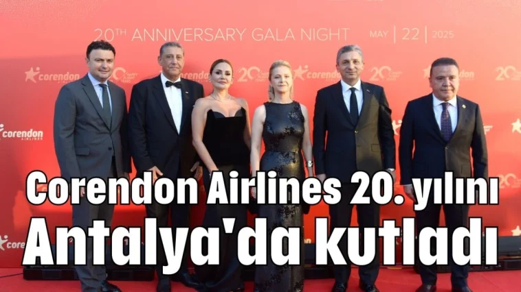 Corendon Airlines 20. yılını Antalya'da kutladı