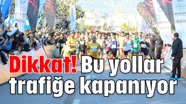 Dikkat! Bu yollar trafiğe kapanıyor