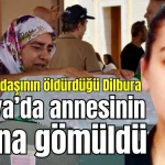 Erkek arkadaşının öldürdüğü Dilbura Antalya'da annesinin yanına gömüldü