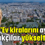 'Ev kiralarını ayakçı emlakçılar yükseltiyor'