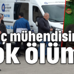 Genç mühendisin şok ölümü