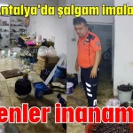 Görenler inanamadı! Burası Antalya'da şalgam imalathanesi