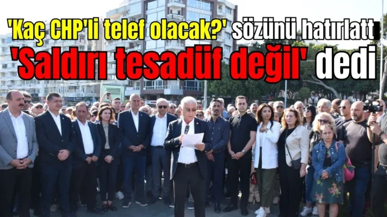 'Kaç CHP'li telef olacak?' sözünü hatırlattı! 'Saldırı tesadüf değil' dedi