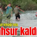 Manavgat Irmağı'nda mahsur kaldılar