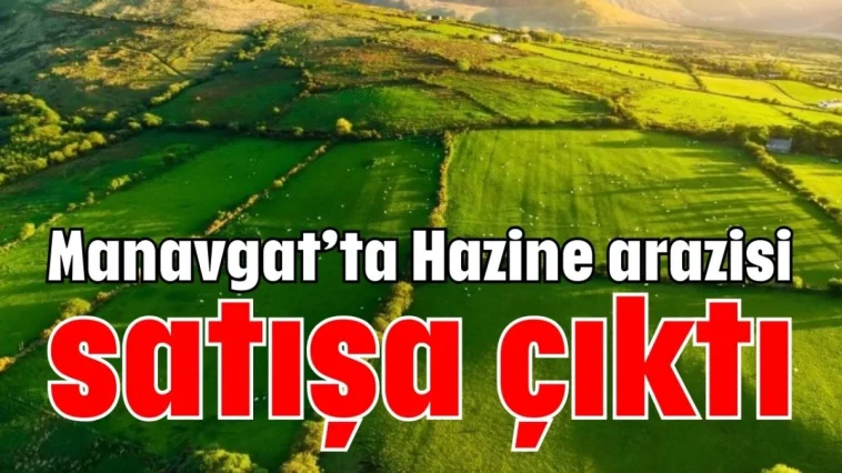 Manavgat’ta Hazine arazisi satışa çıktı