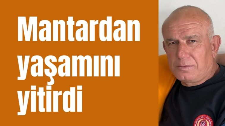 Mantardan yaşamını yitirdi