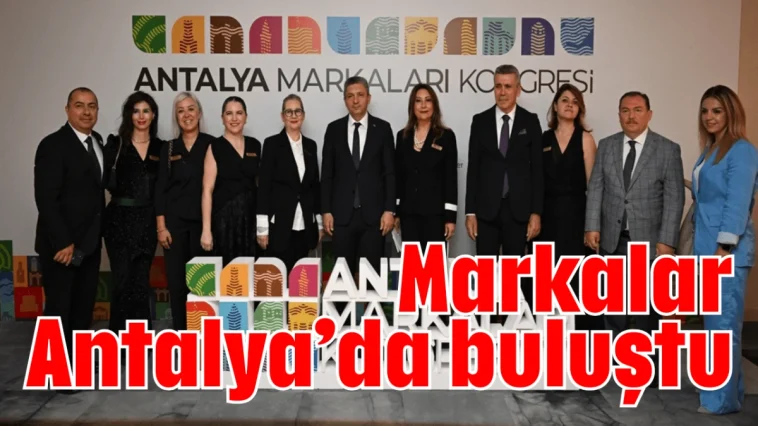 Markalar Antalya’da buluştu