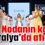 Modanın kalbi Antalya’da atıyor
