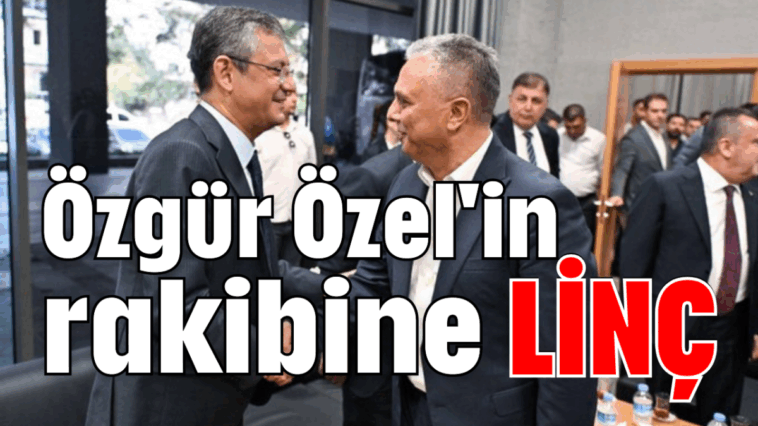 Özgür Özel'in rakibine LİNÇ