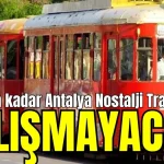 Saat 19'a kadar Antalya Nostalji Tramvayı çalışmayacak