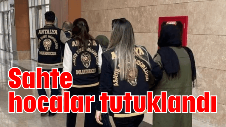 Sahte hocalar tutuklandı