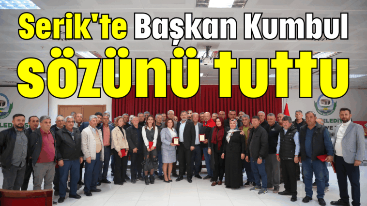 Serik'te Başkan Kumbul sözünü tuttu