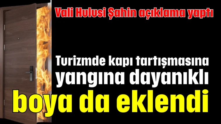 Turizmde kapı tartışmasına yangına dayanıklı boya da eklendi