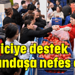 Üreticiye destek vatandaşa nefes oldu